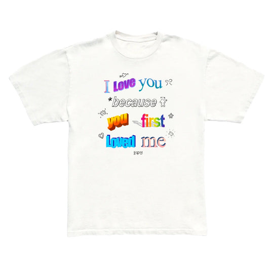 i love you because you first loved me tee